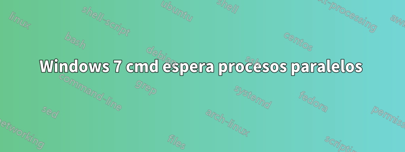 Windows 7 cmd espera procesos paralelos