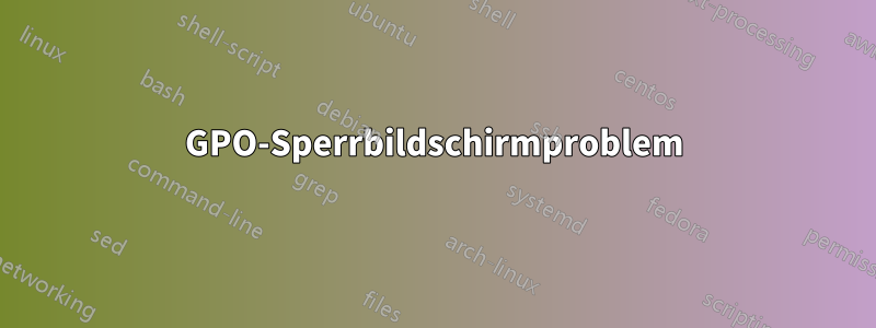 GPO-Sperrbildschirmproblem