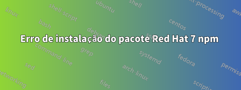 Erro de instalação do pacote Red Hat 7 npm