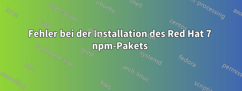 Fehler bei der Installation des Red Hat 7 npm-Pakets