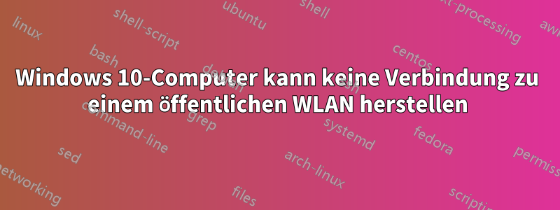 Windows 10-Computer kann keine Verbindung zu einem öffentlichen WLAN herstellen