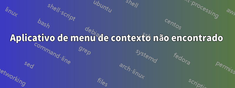 Aplicativo de menu de contexto não encontrado