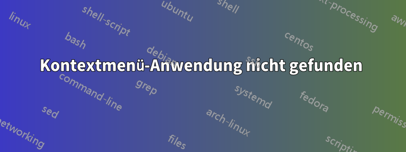 Kontextmenü-Anwendung nicht gefunden