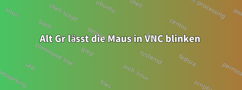 Alt Gr lässt die Maus in VNC blinken