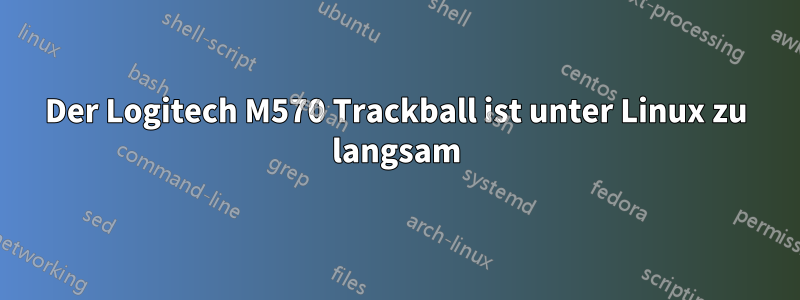 Der Logitech M570 Trackball ist unter Linux zu langsam