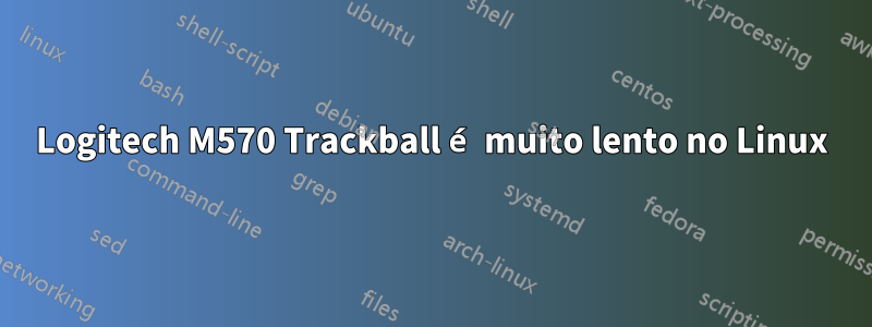 Logitech M570 Trackball é muito lento no Linux