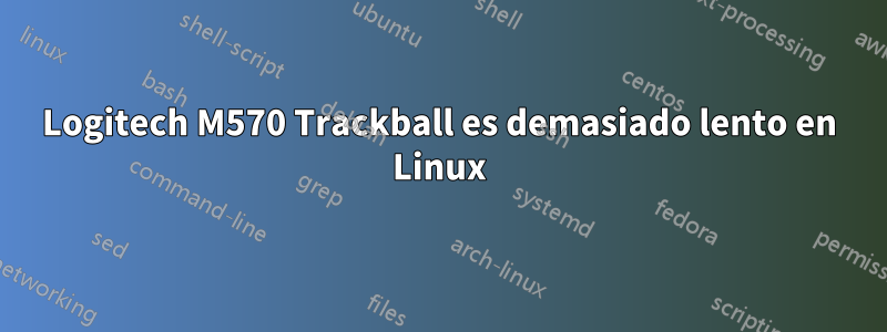 Logitech M570 Trackball es demasiado lento en Linux