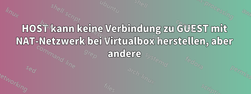 HOST kann keine Verbindung zu GUEST mit NAT-Netzwerk bei Virtualbox herstellen, aber andere