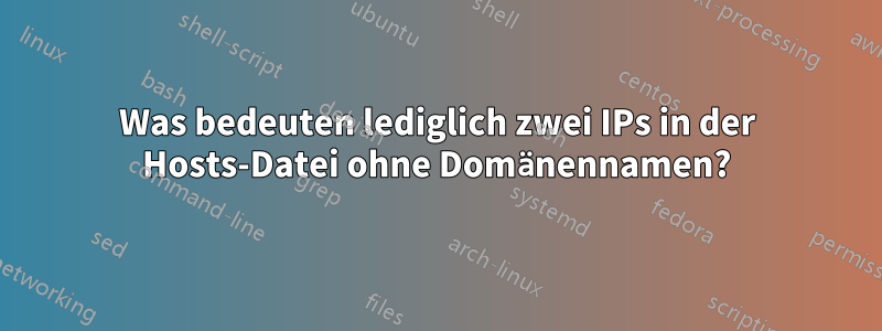 Was bedeuten lediglich zwei IPs in der Hosts-Datei ohne Domänennamen?