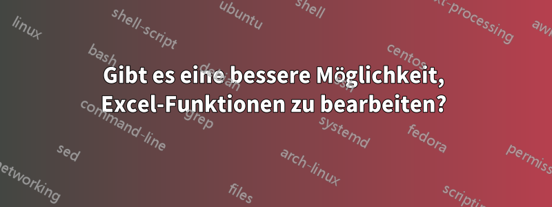 Gibt es eine bessere Möglichkeit, Excel-Funktionen zu bearbeiten?