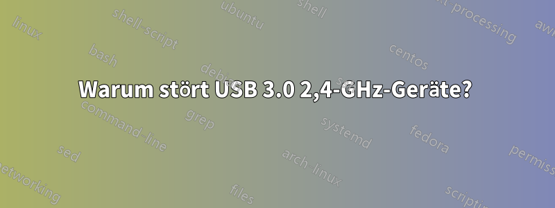 Warum stört USB 3.0 2,4-GHz-Geräte?