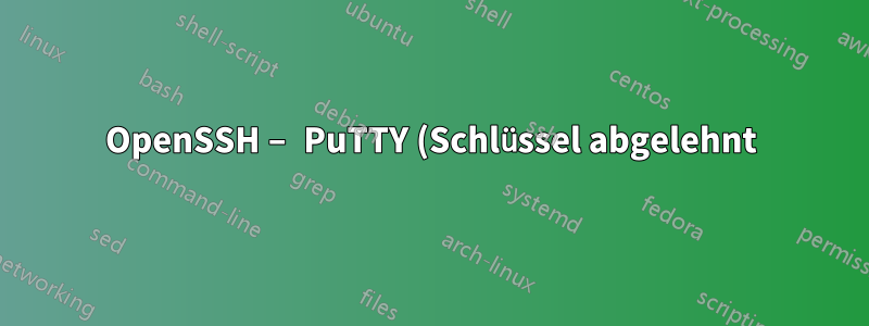 OpenSSH – PuTTY (Schlüssel abgelehnt)
