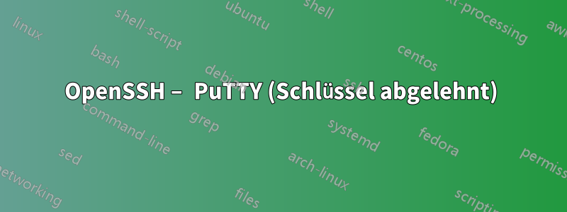 OpenSSH – PuTTY (Schlüssel abgelehnt)