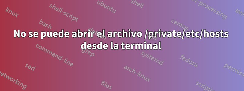 No se puede abrir el archivo /private/etc/hosts desde la terminal