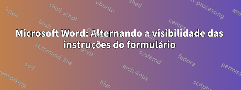 Microsoft Word: Alternando a visibilidade das instruções do formulário