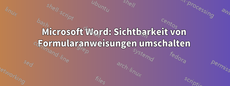 Microsoft Word: Sichtbarkeit von Formularanweisungen umschalten