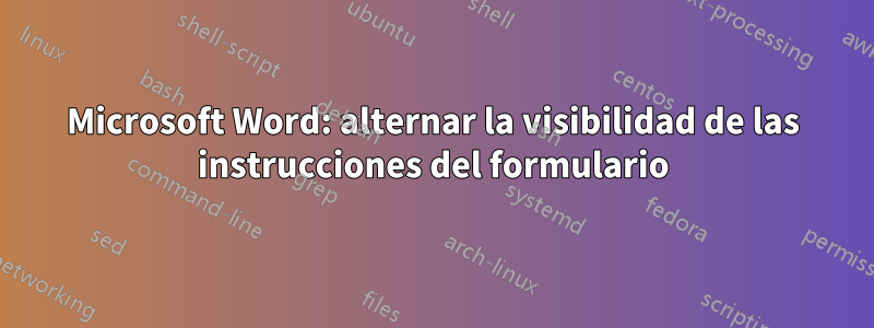 Microsoft Word: alternar la visibilidad de las instrucciones del formulario