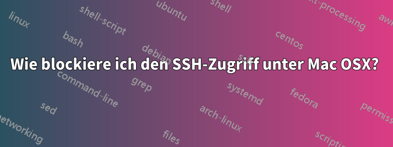 Wie blockiere ich den SSH-Zugriff unter Mac OSX?