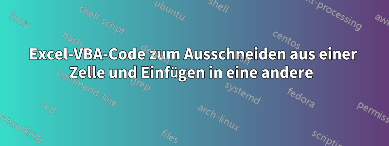 Excel-VBA-Code zum Ausschneiden aus einer Zelle und Einfügen in eine andere 