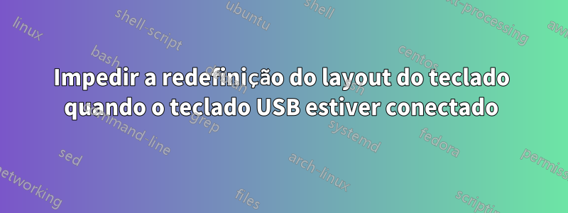 Impedir a redefinição do layout do teclado quando o teclado USB estiver conectado