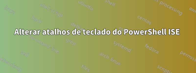 Alterar atalhos de teclado do PowerShell ISE