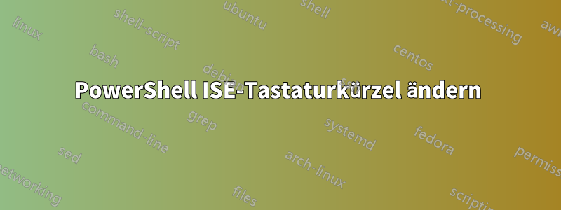 PowerShell ISE-Tastaturkürzel ändern