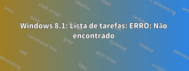 Windows 8.1: Lista de tarefas: ERRO: Não encontrado