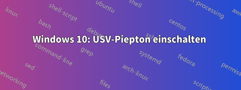 Windows 10: USV-Piepton einschalten