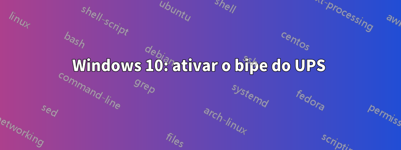 Windows 10: ativar o bipe do UPS