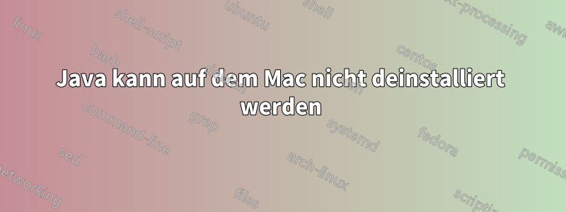 Java kann auf dem Mac nicht deinstalliert werden