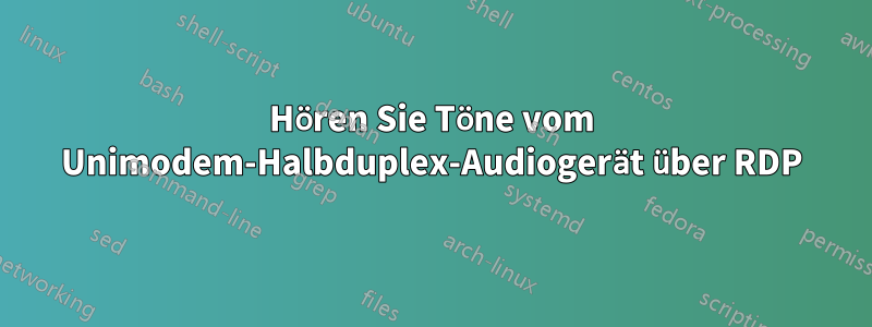 Hören Sie Töne vom Unimodem-Halbduplex-Audiogerät über RDP