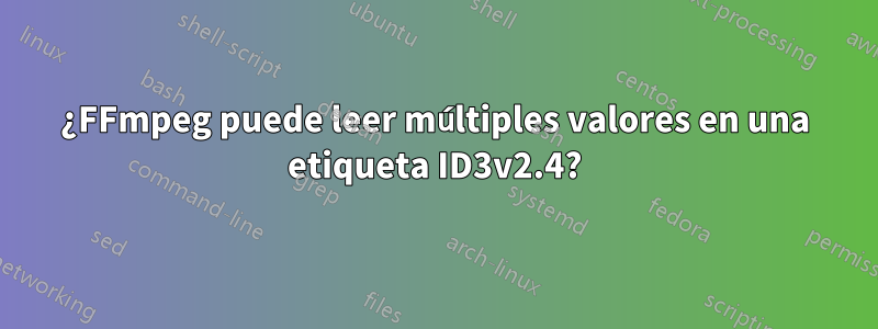 ¿FFmpeg puede leer múltiples valores en una etiqueta ID3v2.4?