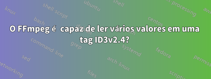 O FFmpeg é capaz de ler vários valores em uma tag ID3v2.4?