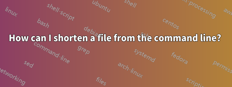 How can I shorten a file from the command line?