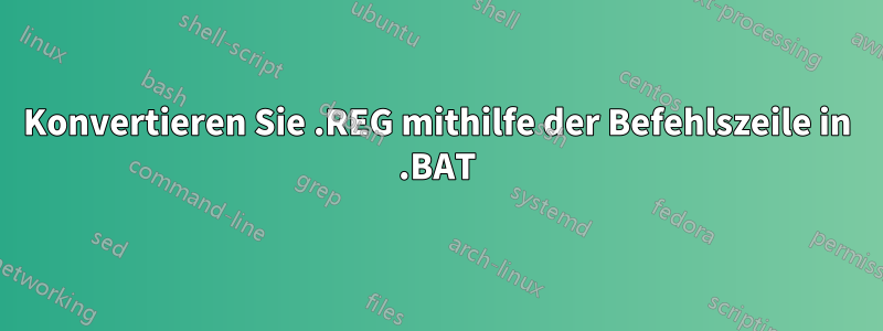Konvertieren Sie .REG mithilfe der Befehlszeile in .BAT