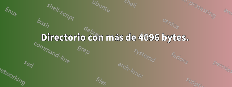Directorio con más de 4096 bytes.