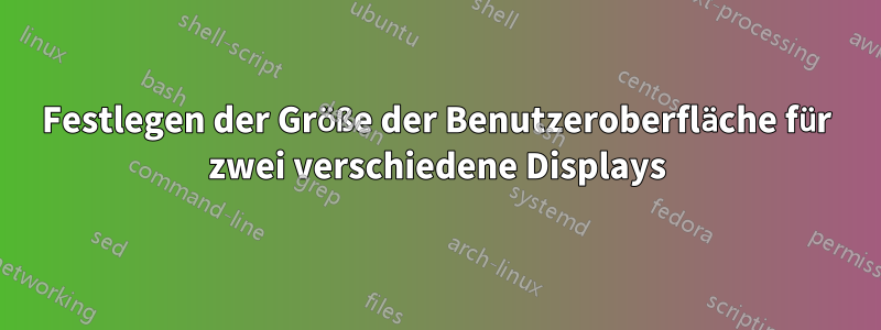 Festlegen der Größe der Benutzeroberfläche für zwei verschiedene Displays
