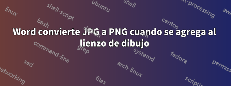 Word convierte JPG a PNG cuando se agrega al lienzo de dibujo