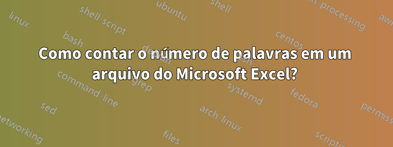 Como contar o número de palavras em um arquivo do Microsoft Excel?