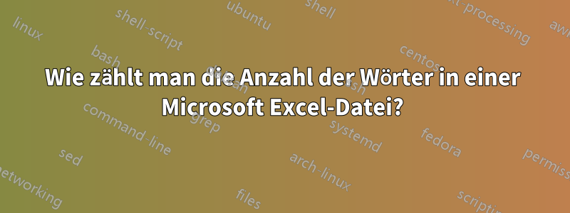 Wie zählt man die Anzahl der Wörter in einer Microsoft Excel-Datei?