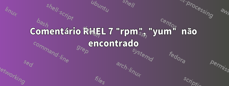 Comentário RHEL 7 "rpm", "yum" não encontrado