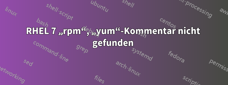 RHEL 7 „rpm“, „yum“-Kommentar nicht gefunden