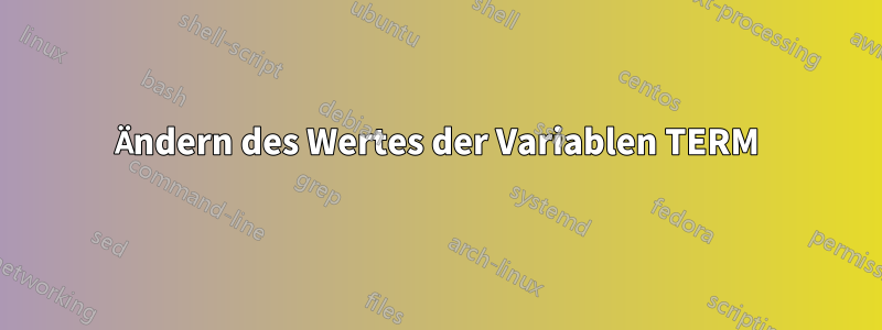 Ändern des Wertes der Variablen TERM