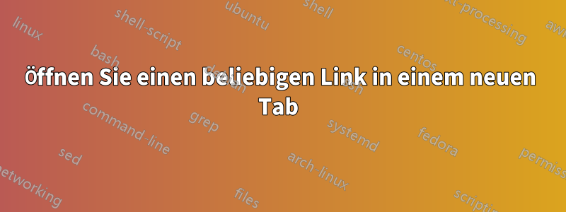 Öffnen Sie einen beliebigen Link in einem neuen Tab 