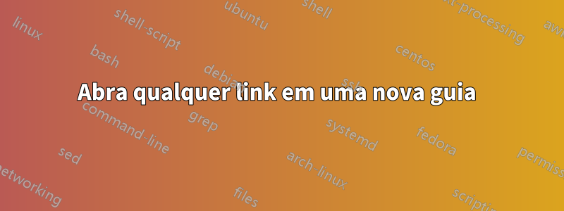 Abra qualquer link em uma nova guia 