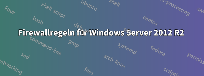 Firewallregeln für Windows Server 2012 R2