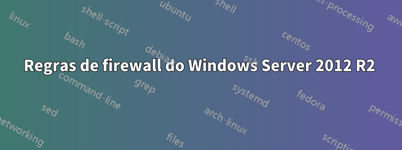 Regras de firewall do Windows Server 2012 R2