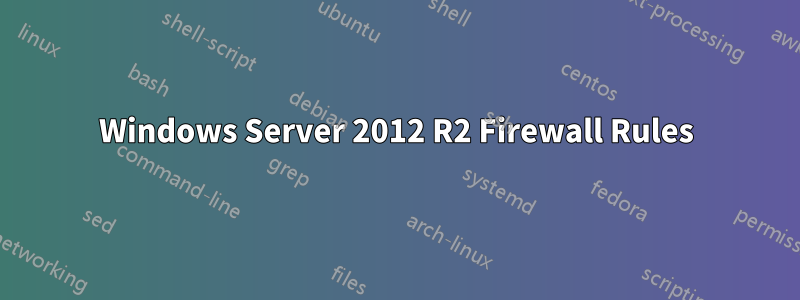 Windows Server 2012 R2 Firewall Rules