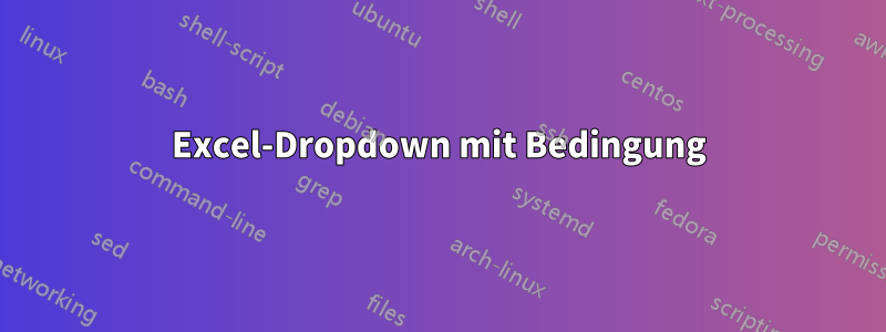 Excel-Dropdown mit Bedingung