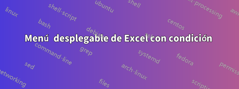 Menú desplegable de Excel con condición